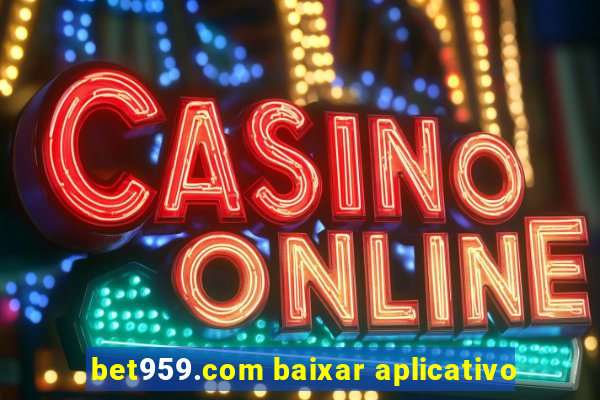 bet959.com baixar aplicativo